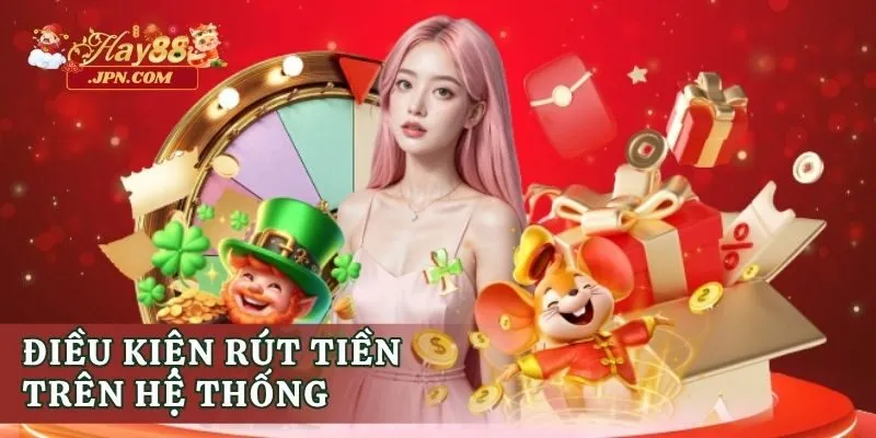 Điều kiện rút tiền trên hệ thống Hay88
